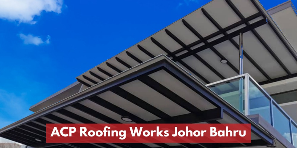 Quality ACP Roofing Contractor In Johor Bahru